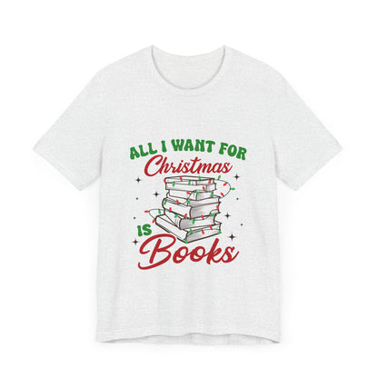 All I Want For Christmas Is Books Shirt #1